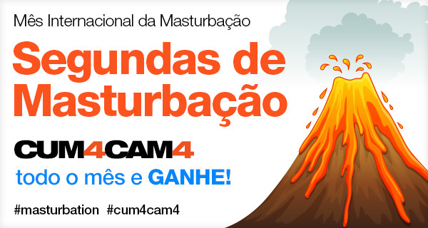 Mês da Masturbação: CUM4CAM4 Durante todo o Mês!