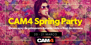 # CAM4Spring party nos dias 20 e 21 de março. Não perca a festa de Primavera no CAM4
