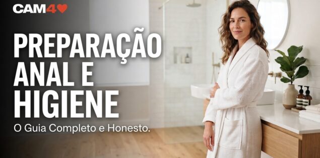 Preparação e Higiene para Sexo Anal: O Guia Completo e Sincero